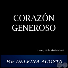 CORAZÓN GENEROSO - Por DELFINA ACOSTA - Lunes, 22 de Abril de 2013